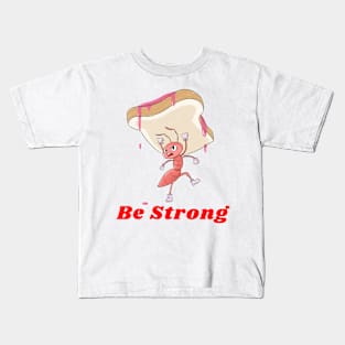 Be Strong (Ant Carrying A Slice Of Bread) Kids T-Shirt